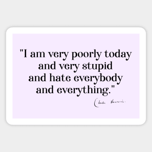 Charles Darwin quote: "I am very poorly today and very stupid and hate everybody and everything" (black serif text) Sticker